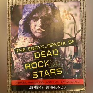 The Encyclopedia of Dead Rock Stars - Heroin, Handguns, and Ham Sandwiches
